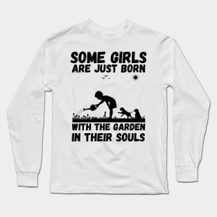 Some Girls Are Just Born With The Garden In Their Souls, Cute Gardening Girls Long Sleeve T-Shirt